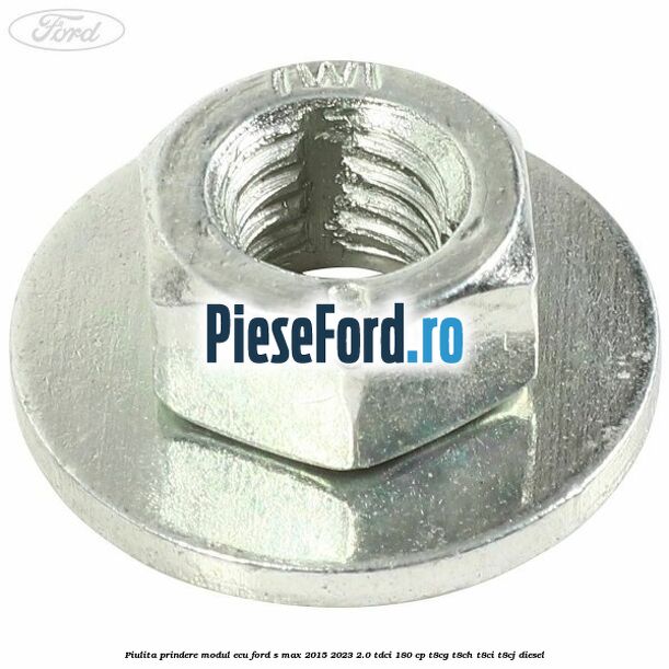 Piulita prindere modul ECU Ford S-Max 2015-2023 2.0 TDCi 180 cp Piulita prindere modul ECU Ford S-Max 2015-2023 2.0 TDCi 180 cp T8CG, T8CH, T8CI, T8CJ diesel