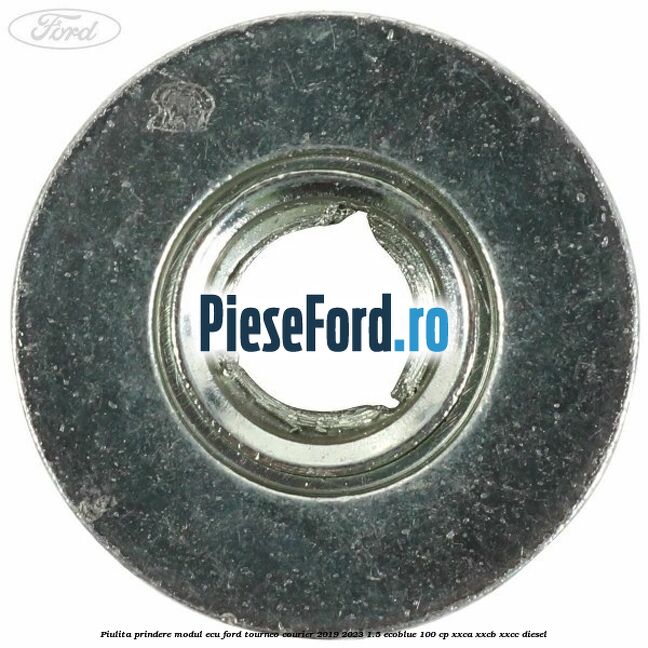 Piulita prindere modul ECU Ford Tourneo Courier 2019-2023 1.5 EcoBlue 100 cp XXCA, XXCB, XXCC diesel