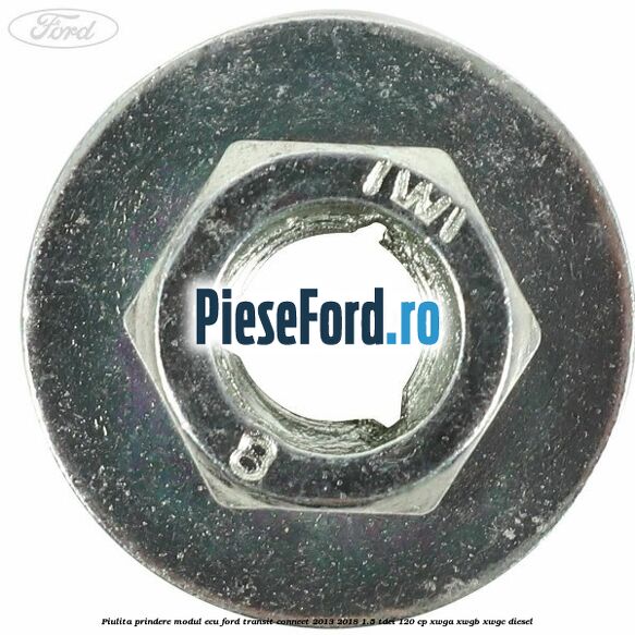 Piulita prindere modul ECU Ford Transit Connect 2013-2018 1.5 TDCi 120 cp Piulita prindere modul ECU Ford Transit Connect 2013-2018 1.5 TDCi 120 cp XWGA, XWGB, XWGC diesel