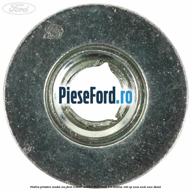 Piulita prindere modul ECU Ford Transit Courier 2019-2023 1.5 EcoBlue 100 cp XXCA, XXCB, XXCC diesel