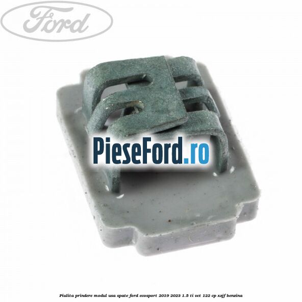 Piulita prindere modul usa spate Ford EcoSport 2019-2023 1.5 Ti-VCT 122 cp XZJF benzina