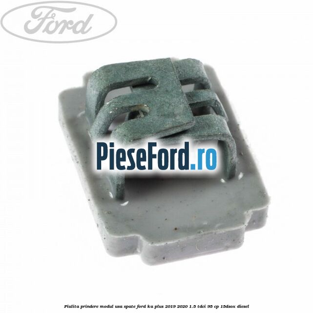 Piulita prindere modul usa spate Ford Ka plus 2019-2020 1.5 TDCI 95 cp 15DSOX diesel