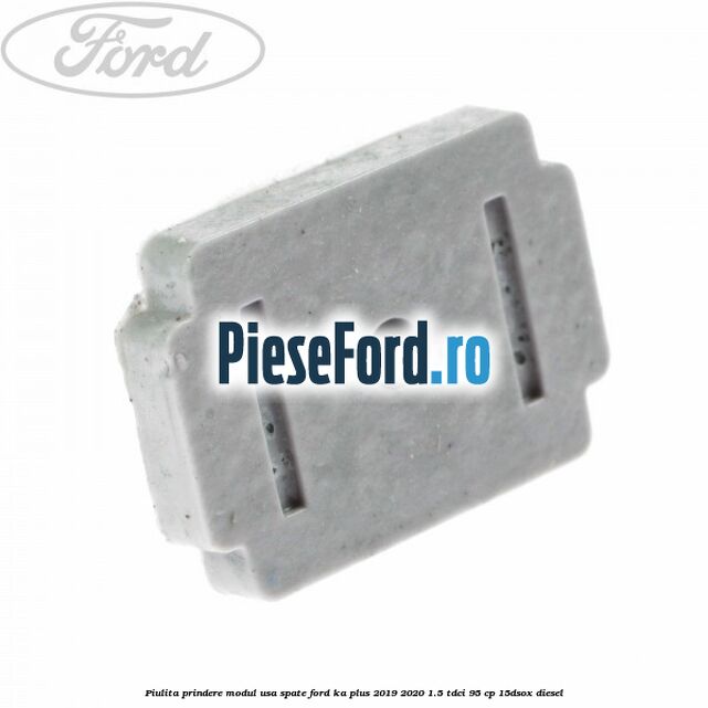 Piulita prindere modul usa spate Ford Ka plus 2019-2020 1.5 TDCI 95 cp 15DSOX diesel