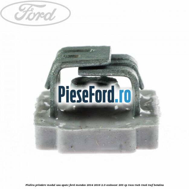 Piulita prindere modul usa spate Ford Mondeo 2014-2018 2.0 EcoBoost 203 cp TNCA, TNCB, TNCD, TNCF benzina