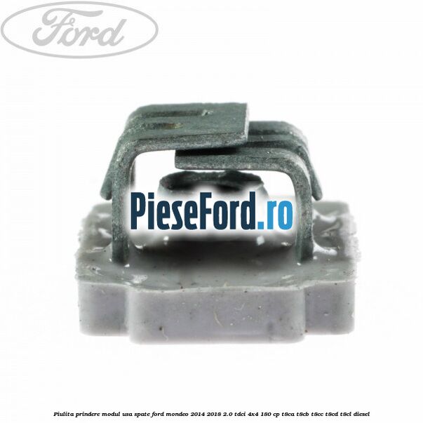 Piulita prindere modul usa spate Ford Mondeo 2014-2018 2.0 TDCi 4x4 180 cp T8CA, T8CB, T8CC, T8CD, T8CL diesel