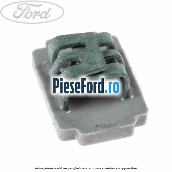 Piulita prindere modul usa spate Ford S-Max 2015-2023 2.0 EcoBlue 120 cp YNCA diesel