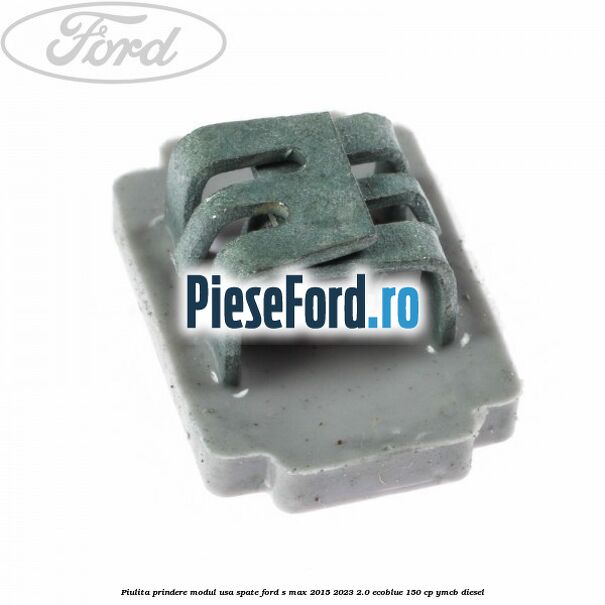 Piulita prindere modul usa spate Ford S-Max 2015-2023 2.0 EcoBlue 150 cp YMCB diesel