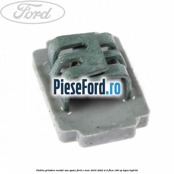 Piulita prindere modul usa spate Ford S-Max 2015-2023 2.5 FHEV 190 cp BGCA hybrid
