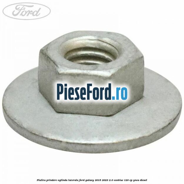 Piulita prindere oglinda laterala Ford Galaxy 2015-2023 2.0 EcoBlue 120 cp YNCA diesel