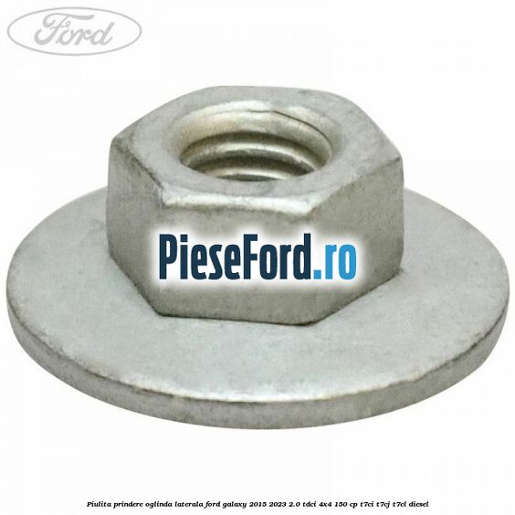 Piulita prindere oglinda laterala Ford Galaxy 2015-2023 2.0 TDCi 4x4 150 cp T7CI, T7CJ, T7CL diesel