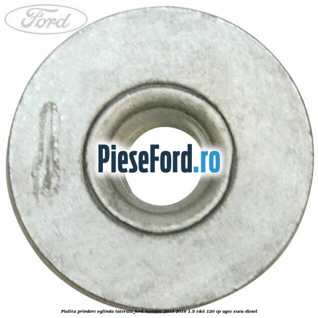 Piulita prindere oglinda laterala Ford Mondeo 2014-2018 1.5 TDCi 120 cp UGCC, XUCA diesel