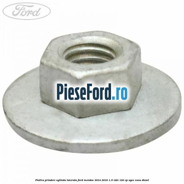 Piulita prindere oglinda laterala Ford Mondeo 2014-2018 1.5 TDCi 120 cp UGCC, XUCA diesel
