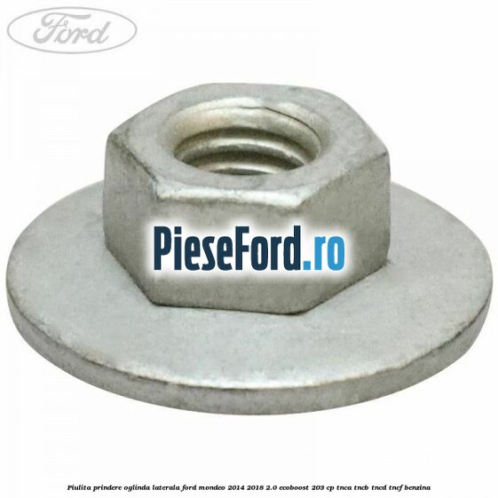 Piulita prindere oglinda laterala Ford Mondeo 2014-2018 2.0 EcoBoost 203 cp TNCA, TNCB, TNCD, TNCF benzina