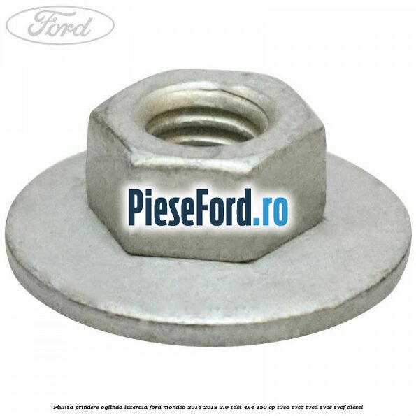 Piulita prindere oglinda laterala Ford Mondeo 2014-2018 2.0 TDCi 4x4 150 cp T7CA, T7CC, T7CD, T7CE, T7CF diesel