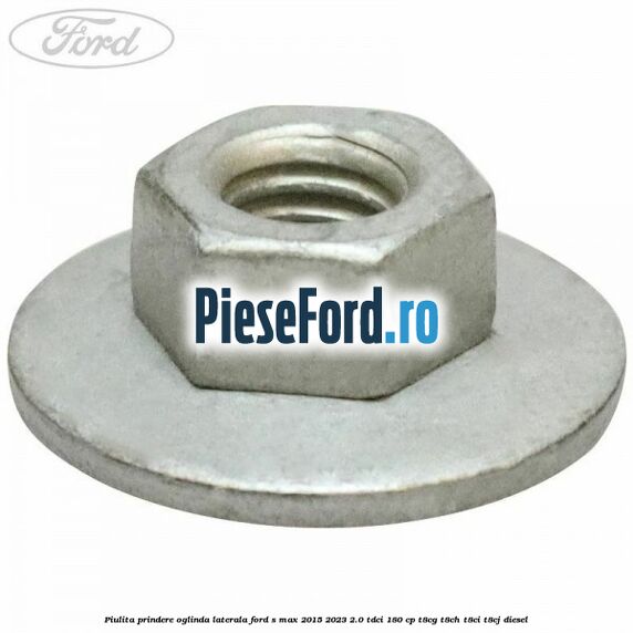 Piulita prindere oglinda laterala Ford S-Max 2015-2023 2.0 TDCi 180 cp T8CG, T8CH, T8CI, T8CJ diesel