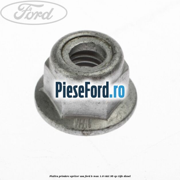 Piulita prindere opritor usa Ford B-Max 1.6 TDCi 95 cp T3JB diesel