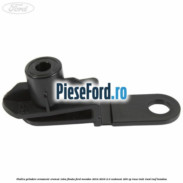 Piulita prindere ornament cromat toba finala Ford Mondeo 2014-2018 2.0 EcoBoost 203 cp TNCA, TNCB, TNCD, TNCF benzina