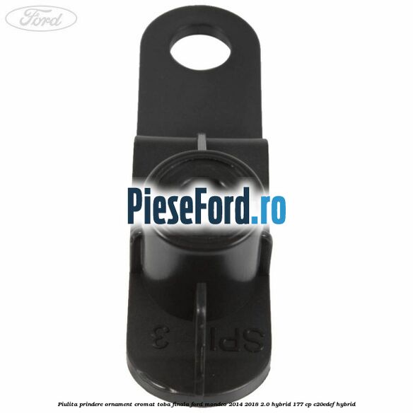 Piulita prindere ornament cromat toba finala Ford Mondeo 2014-2018 2.0 Hybrid 177 cp C20EDEF hybrid