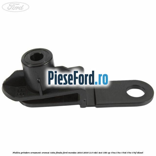 Piulita prindere ornament cromat toba finala Ford Mondeo 2014-2018 2.0 TDCi 4x4 150 cp Piulita prindere ornament cromat toba finala Ford Mondeo 2014-2018 2.0 TDCi 4x4 150 cp T7CA, T7CC, T7CD, T7CE, T7CF diesel