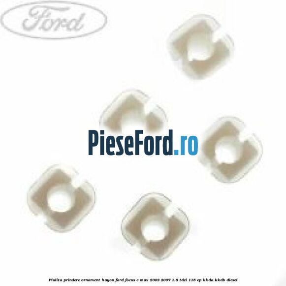 Piulita prindere ornament hayon Ford Focus C-Max 2003-2007 1.8 TDCi 115 cp KKDA, KKDB diesel
