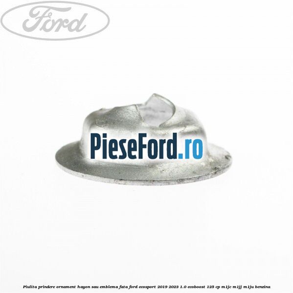 Piulita prindere ornament hayon sau emblema fata Ford EcoSport 2019-2023 1.0 EcoBoost 125 cp M1JC, M1JJ, M1JU benzina