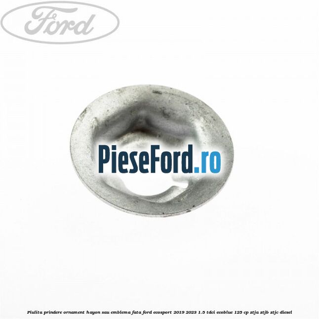 Piulita prindere ornament hayon sau emblema fata Ford EcoSport 2019-2023 1.5 TDCi EcoBlue 125 cp ZTJA, ZTJB, ZTJC diesel