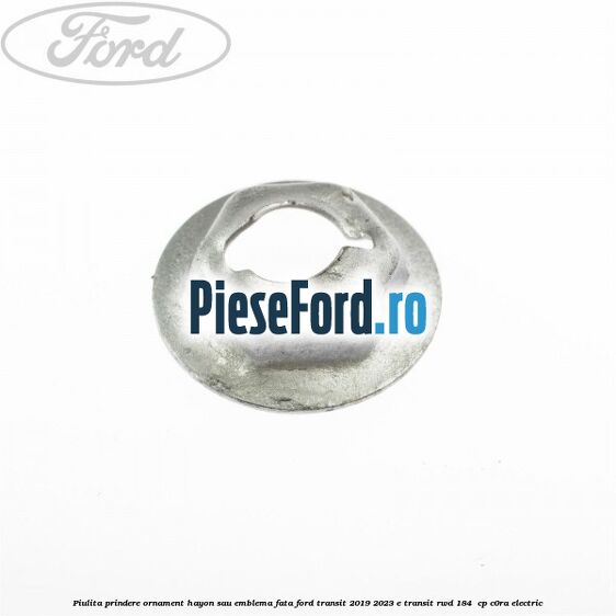Piulita prindere ornament hayon sau emblema fata Ford Transit 2019-2023 E-TRANSIT RWD 184  cp C0RA electric