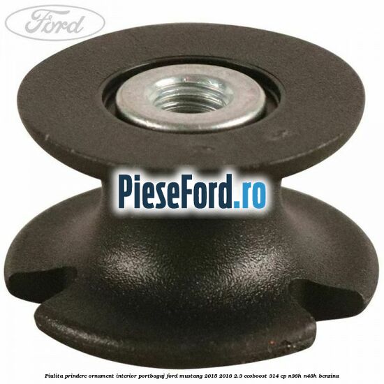 Piulita prindere ornament interior portbagaj Ford Mustang 2015-2018 2.3 EcoBoost 314 cp N38H, N48H benzina