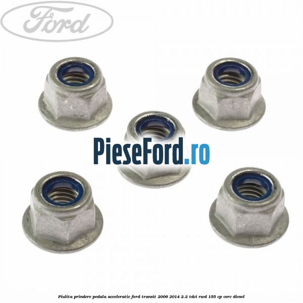 Piulita prindere pedala acceleratie Ford Transit 2006-2014 2.2 TDCi RWD 155 cp CVRC diesel