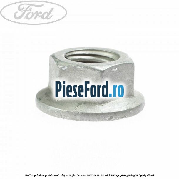 Piulita prindere pedala ambreiaj M10 Ford C-Max 2007-2011 2.0 TDCi 136 cp Piulita prindere pedala ambreiaj M10 Ford C-Max 2007-2011 2.0 TDCi 136 cp G6DA, G6DB, G6DD, G6DG diesel