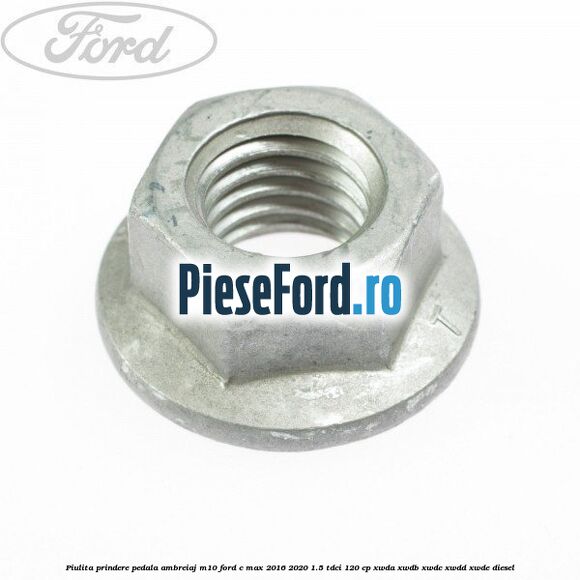 Piulita prindere pedala ambreiaj M10 Ford C-Max 2016-2020 1.5 TDCi 120 cp XWDA, XWDB, XWDC, XWDD, XWDE diesel