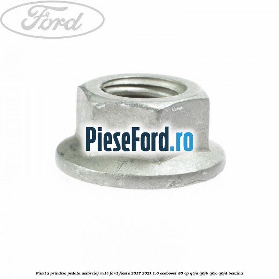 Piulita prindere pedala ambreiaj M10 Ford Fiesta 2017-2023 1.0 EcoBoost 85 cp Q0JA, Q0JB, Q0JC, Q0JD benzina