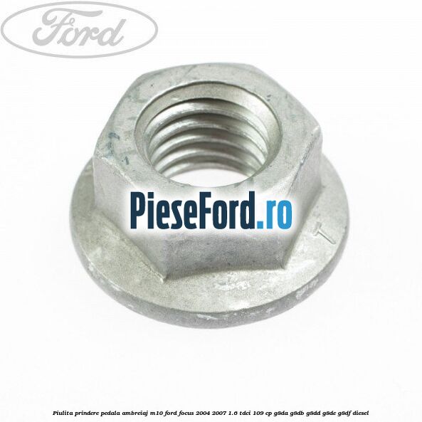 Piulita prindere pedala ambreiaj M10 Ford Focus 2004-2007 1.6 TDCi 109 cp G8DA, G8DB, G8DD, G8DE, G8DF diesel