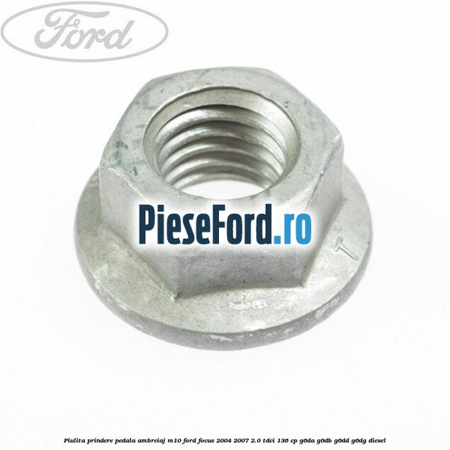 Piulita prindere pedala ambreiaj M10 Ford Focus 2004-2007 2.0 TDCi 136 cp G6DA, G6DB, G6DD, G6DG diesel
