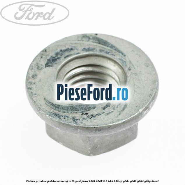 Piulita prindere pedala ambreiaj M10 Ford Focus 2004-2007 2.0 TDCi 136 cp G6DA, G6DB, G6DD, G6DG diesel