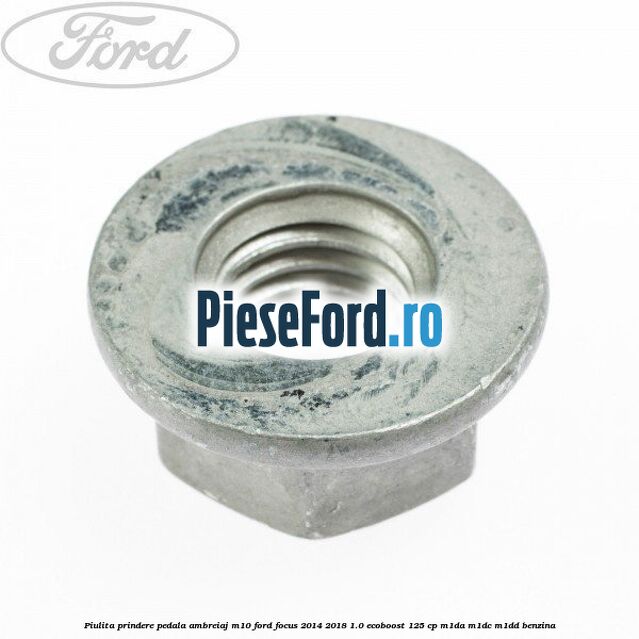 Piulita prindere pedala ambreiaj M10 Ford Focus 2014-2018 1.0 EcoBoost 125 cp M1DA, M1DC, M1DD benzina