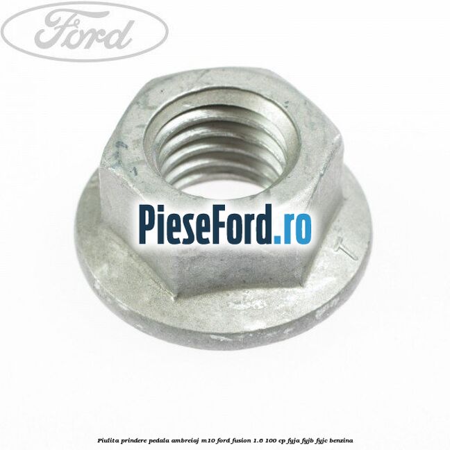 Piulita prindere pedala ambreiaj M10 Ford Fusion 1.6 100 cp FYJA, FYJB, FYJC benzina