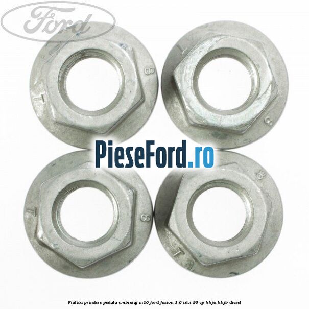 Piulita prindere pedala ambreiaj M10 Ford Fusion 1.6 TDCi 90 cp Piulita prindere pedala ambreiaj M10 Ford Fusion 1.6 TDCi 90 cp HHJA, HHJB diesel