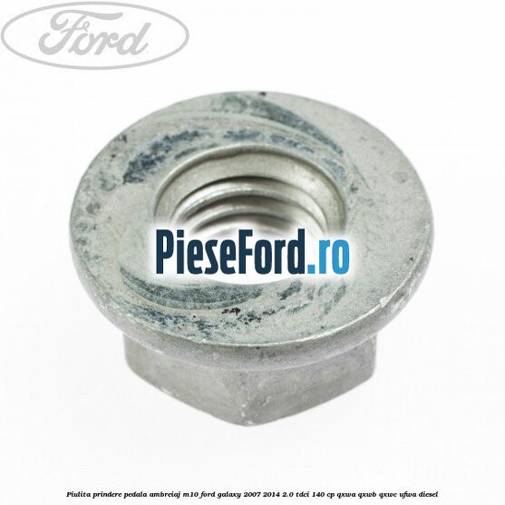 Piulita prindere pedala ambreiaj M10 Ford Galaxy 2007-2014 2.0 TDCi 140 cp QXWA, QXWB, QXWC, UFWA diesel