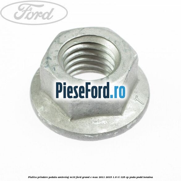 Piulita prindere pedala ambreiaj M10 Ford Grand C-Max 2011-2015 1.6 Ti 125 cp PNDA, PNDD benzina