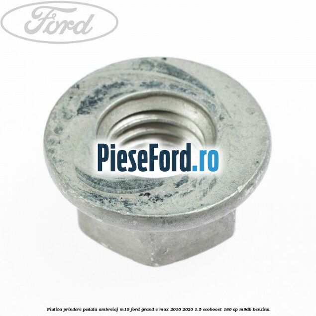 Piulita prindere pedala ambreiaj M10 Ford Grand C-Max 2016-2020 1.5 EcoBoost 180 cp M9DB benzina
