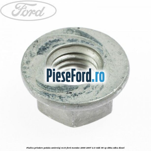 Piulita prindere pedala ambreiaj M10 Ford Mondeo 2000-2007 2.0 TDDI 90 cp D5BA, SDBA diesel