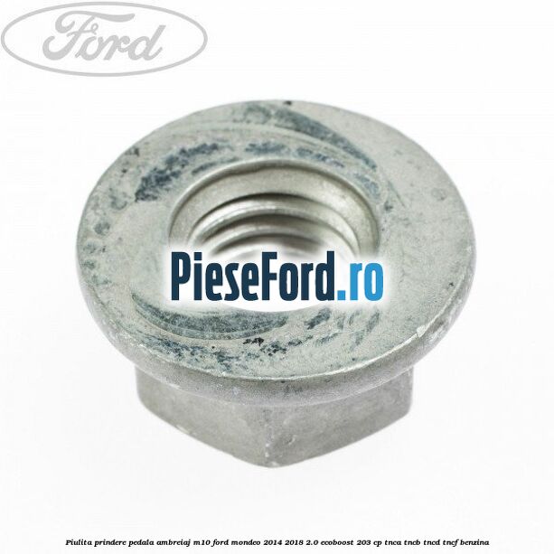 Piulita prindere pedala ambreiaj M10 Ford Mondeo 2014-2018 2.0 EcoBoost 203 cp TNCA, TNCB, TNCD, TNCF benzina