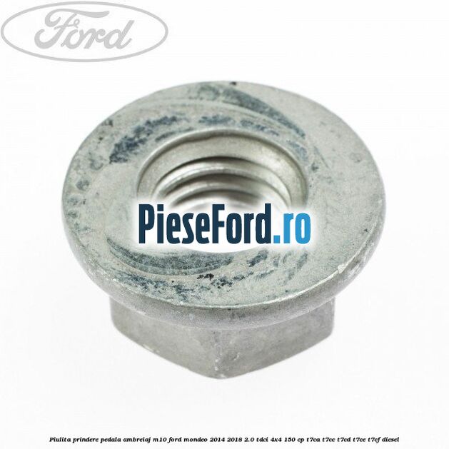 Piulita prindere pedala ambreiaj M10 Ford Mondeo 2014-2018 2.0 TDCi 4x4 150 cp Piulita prindere pedala ambreiaj M10 Ford Mondeo 2014-2018 2.0 TDCi 4x4 150 cp T7CA, T7CC, T7CD, T7CE, T7CF diesel
