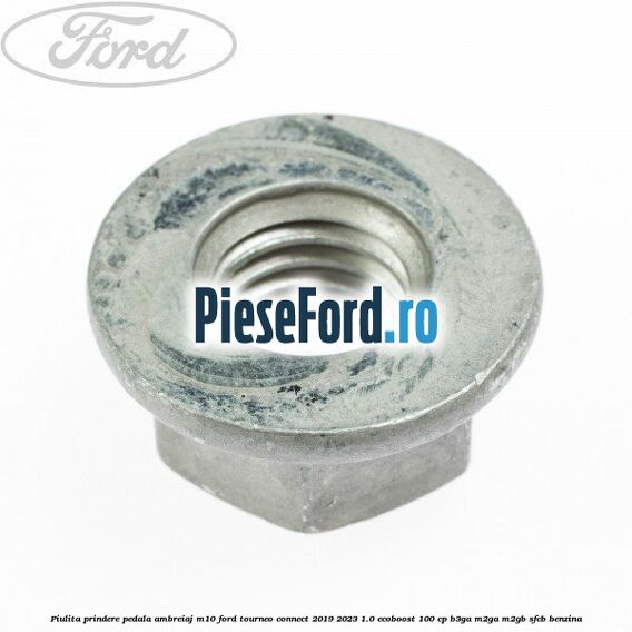 Piulita prindere pedala ambreiaj M10 Ford Tourneo Connect 2019-2023 1.0 EcoBoost 100 cp B3GA, M2GA, M2GB, SFCB benzina
