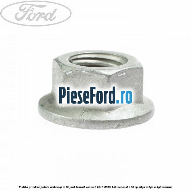 Piulita prindere pedala ambreiaj M10 Ford Transit Connect 2019-2023 1.0 EcoBoost 100 cp B3GA, M2GA, M2GB benzina