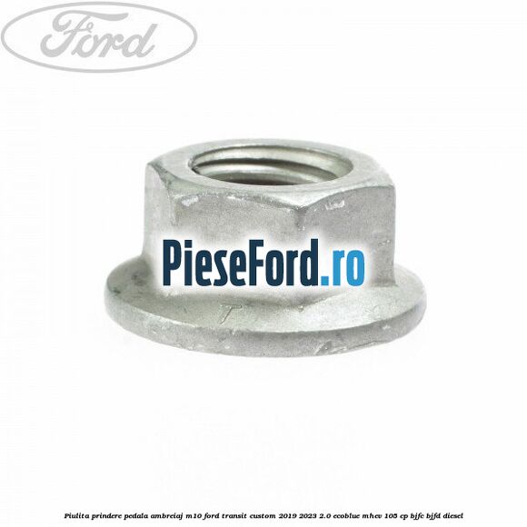 Piulita prindere pedala ambreiaj M10 Ford Transit Custom 2019-2023 2.0 EcoBlue mHEV 105 cp Piulita prindere pedala ambreiaj M10 Ford Transit Custom 2019-2023 2.0 EcoBlue mHEV 105 cp BJFC, BJFD diesel