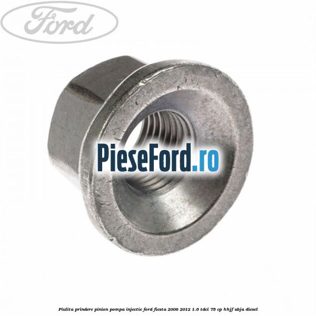 Piulita prindere pinion pompa injectie Ford Fiesta 2008-2012 1.6 TDCi 75 cp HHJF, UBJA diesel