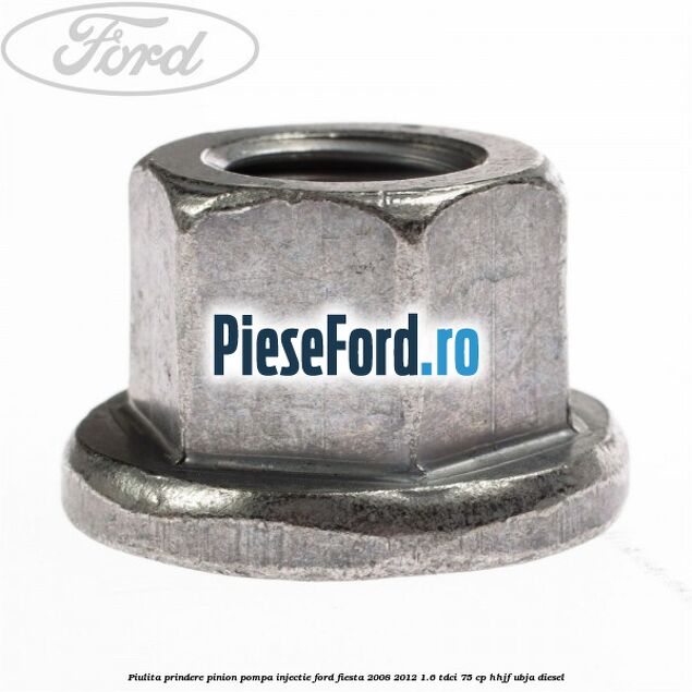 Piulita prindere pinion pompa injectie Ford Fiesta 2008-2012 1.6 TDCi 75 cp HHJF, UBJA diesel