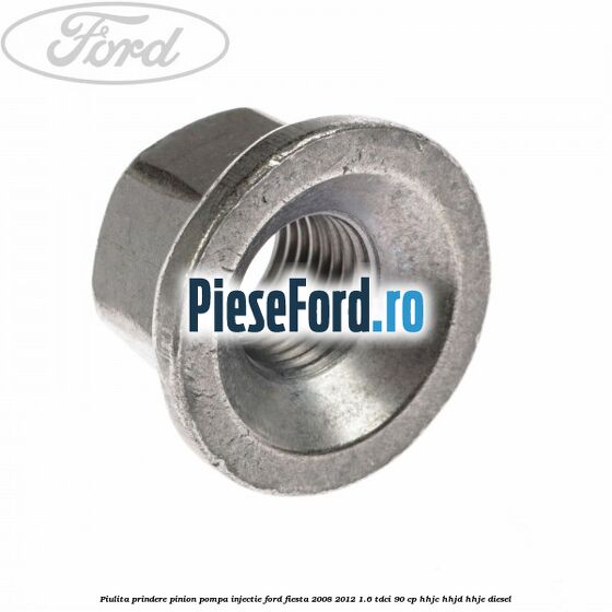 Piulita prindere pinion pompa injectie Ford Fiesta 2008-2012 1.6 TDCi 90 cp Piulita prindere pinion pompa injectie Ford Fiesta 2008-2012 1.6 TDCi 90 cp HHJC, HHJD, HHJE diesel